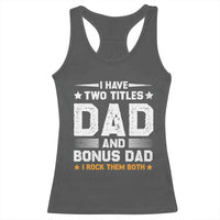 Funny Step Dad Racerback Tank Top I Have Two Titles Dad And Step-Dad