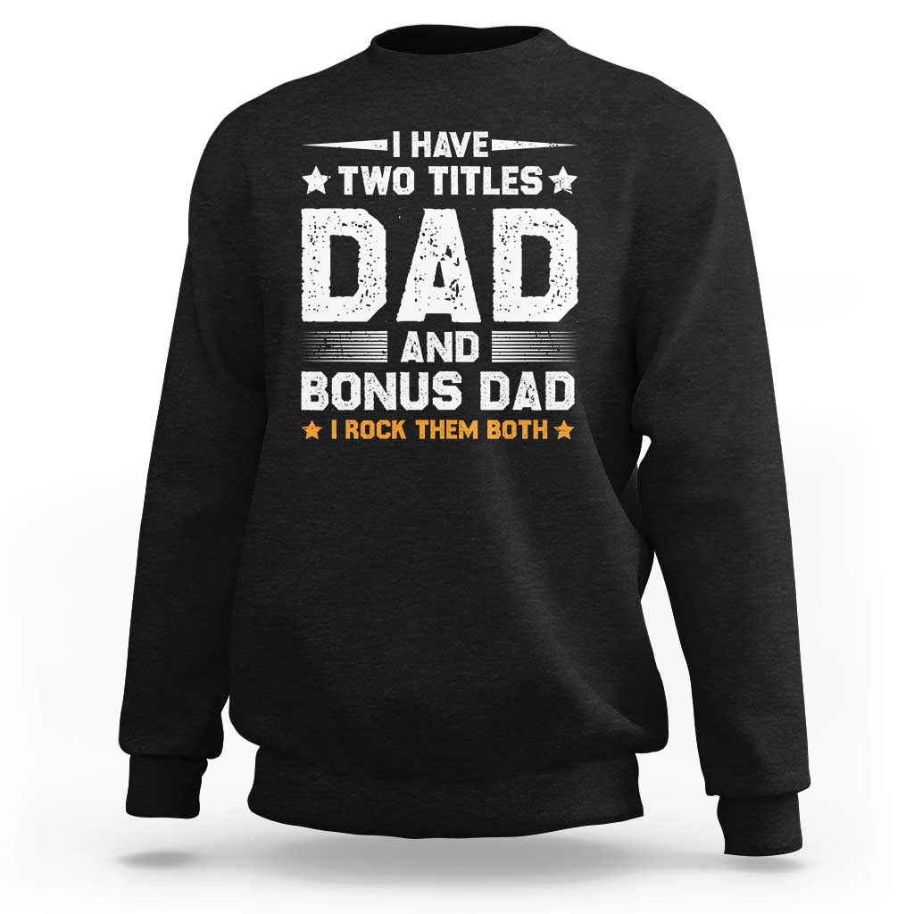 Funny Step Dad Sweatshirt I Have Two Titles Dad And Step-Dad