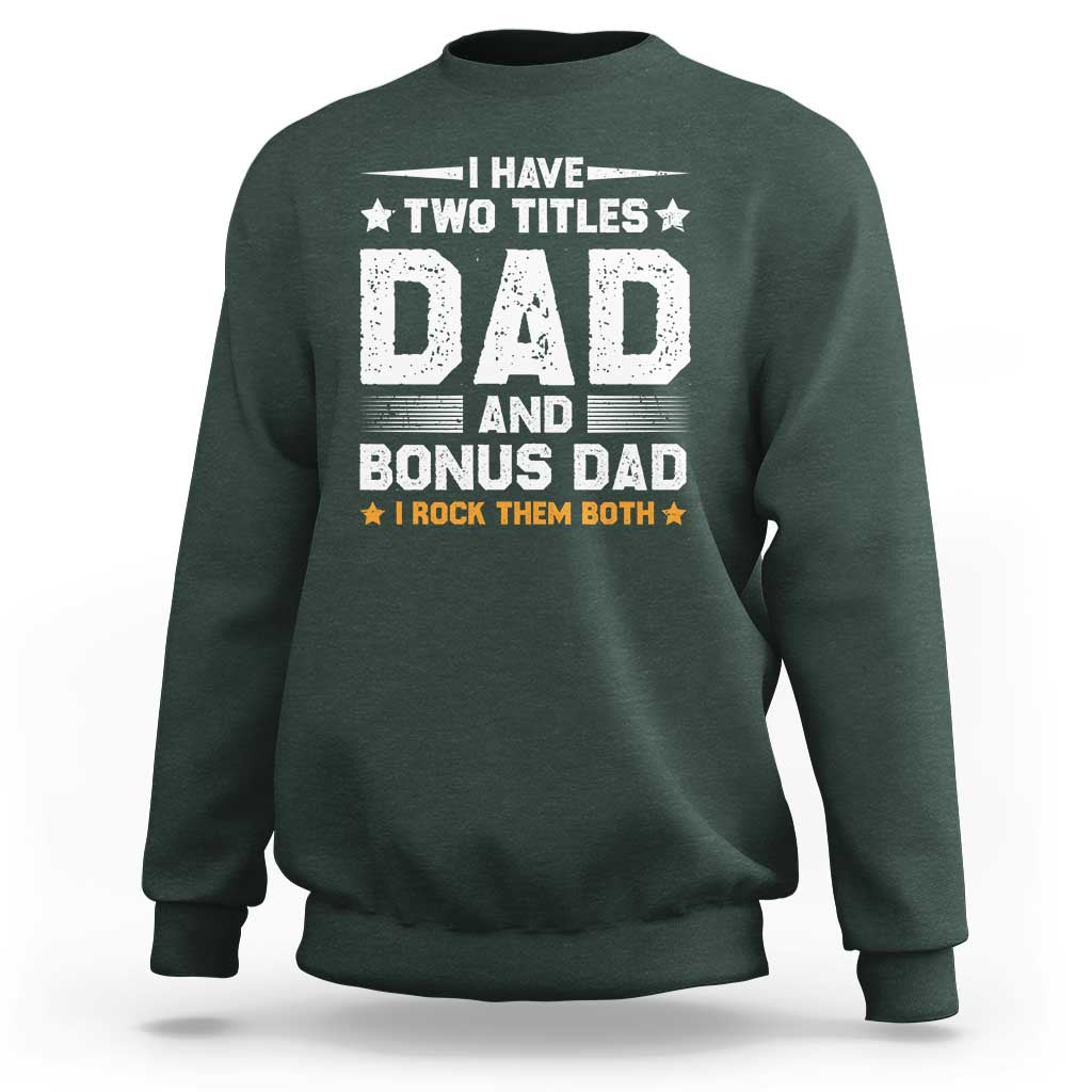 Funny Step Dad Sweatshirt I Have Two Titles Dad And Step-Dad