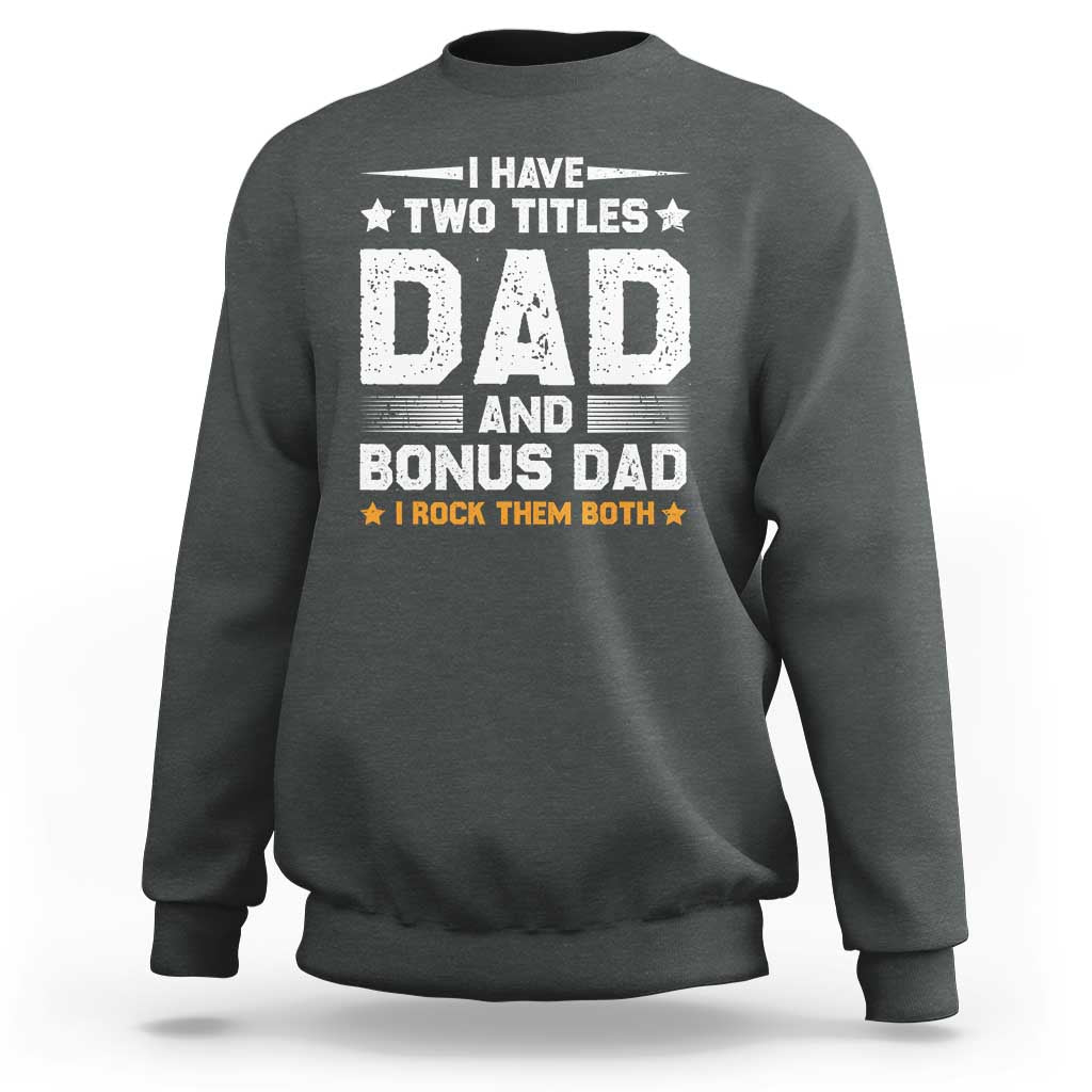 Funny Step Dad Sweatshirt I Have Two Titles Dad And Step-Dad