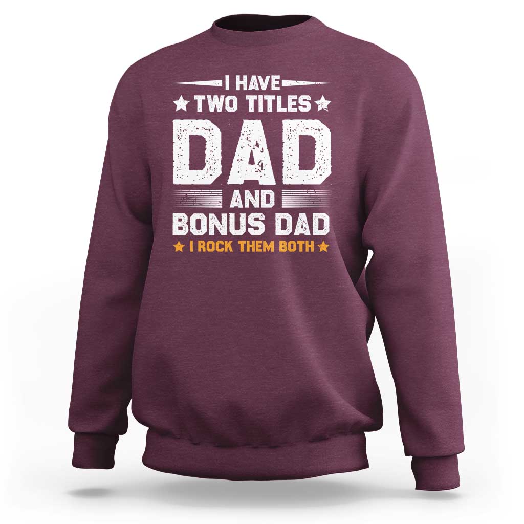 Funny Step Dad Sweatshirt I Have Two Titles Dad And Step-Dad