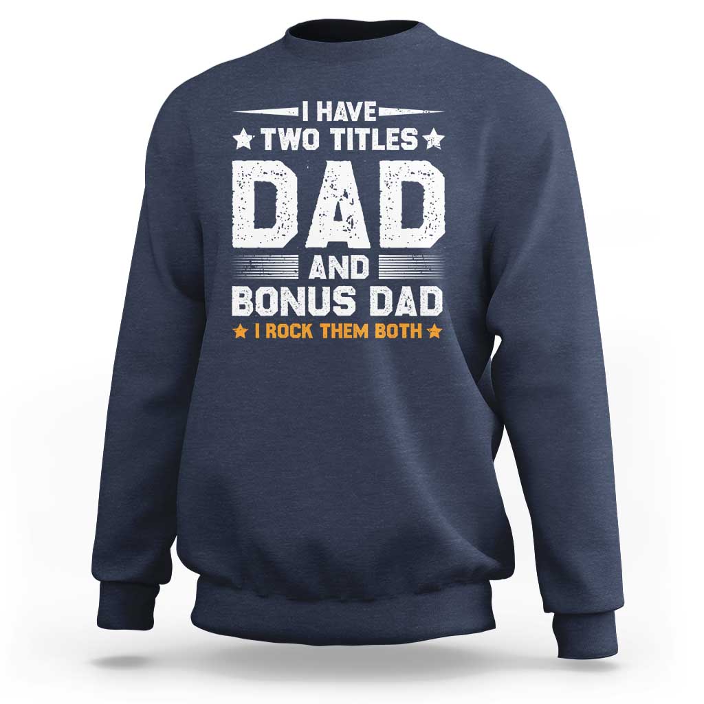 Funny Step Dad Sweatshirt I Have Two Titles Dad And Step-Dad