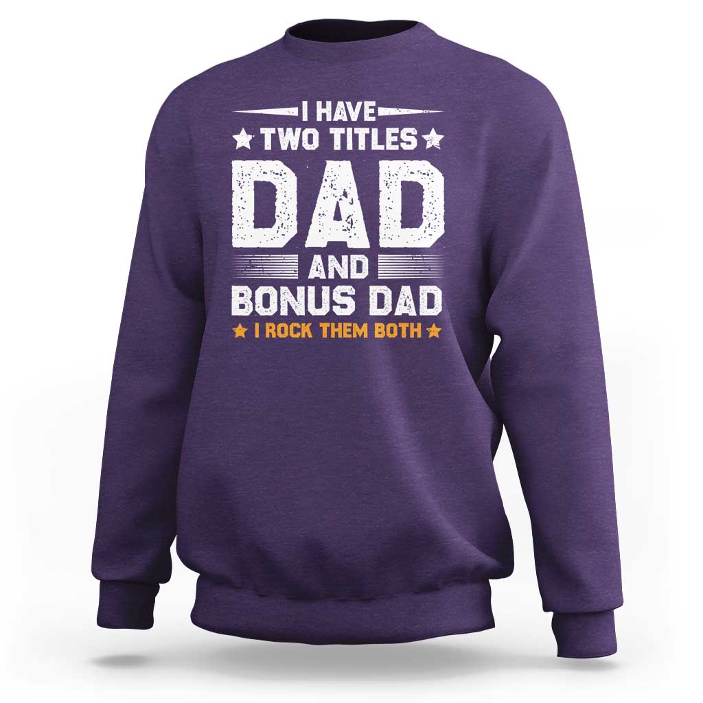 Funny Step Dad Sweatshirt I Have Two Titles Dad And Step-Dad