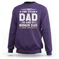 Funny Step Dad Sweatshirt I Have Two Titles Dad And Step-Dad