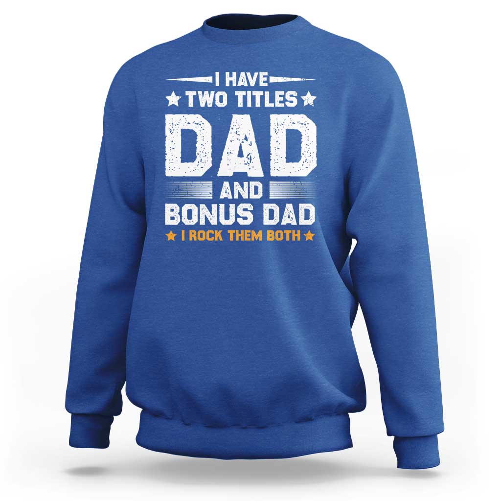 Funny Step Dad Sweatshirt I Have Two Titles Dad And Step-Dad