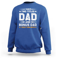 Funny Step Dad Sweatshirt I Have Two Titles Dad And Step-Dad