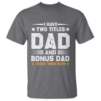 Funny Step Dad T Shirt I Have Two Titles Dad And Step-Dad