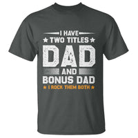 Funny Step Dad T Shirt I Have Two Titles Dad And Step-Dad