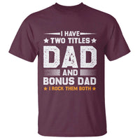Funny Step Dad T Shirt I Have Two Titles Dad And Step-Dad