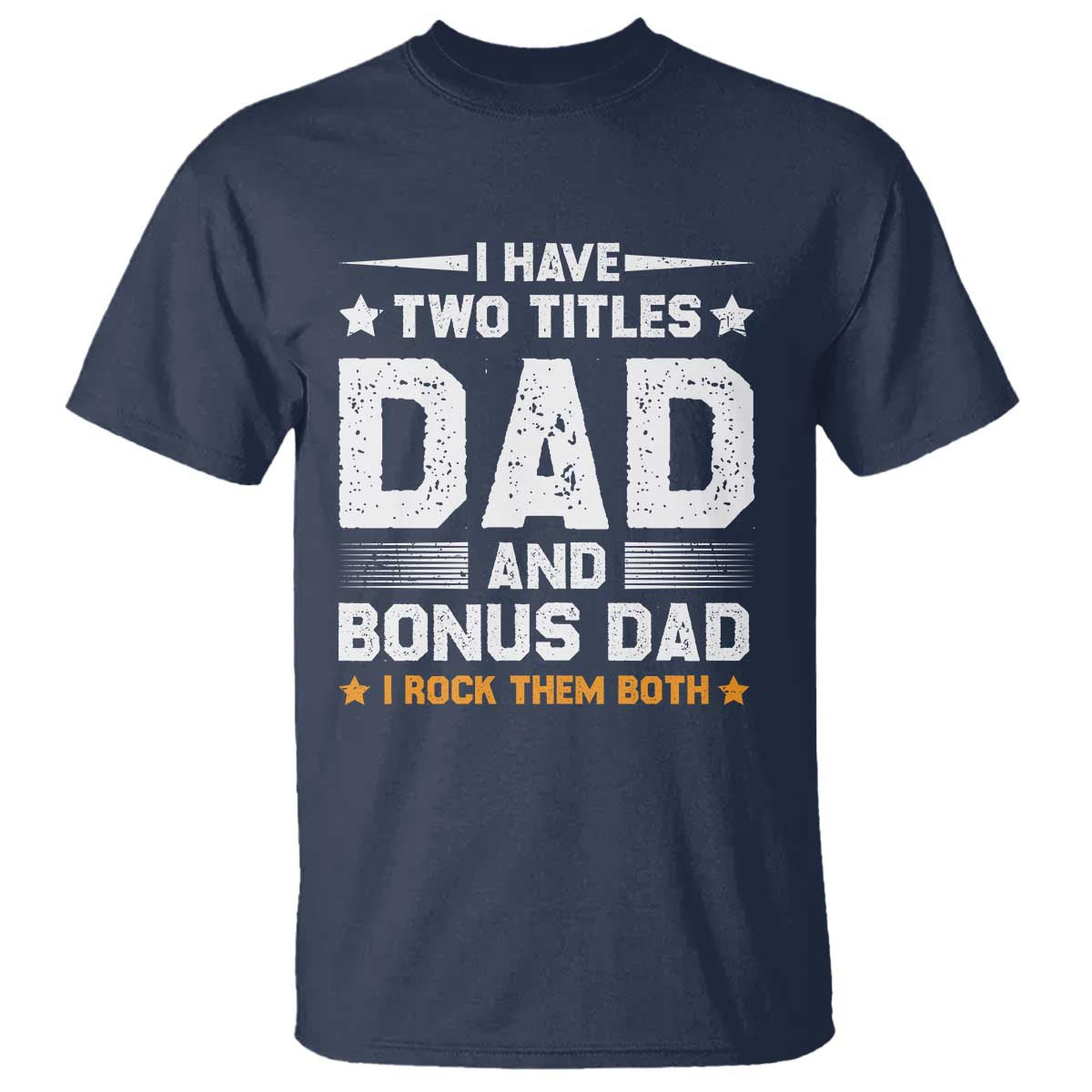 Funny Step Dad T Shirt I Have Two Titles Dad And Step-Dad