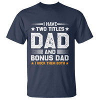 Funny Step Dad T Shirt I Have Two Titles Dad And Step-Dad