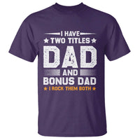 Funny Step Dad T Shirt I Have Two Titles Dad And Step-Dad