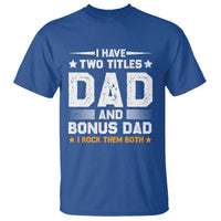 Funny Step Dad T Shirt I Have Two Titles Dad And Step-Dad