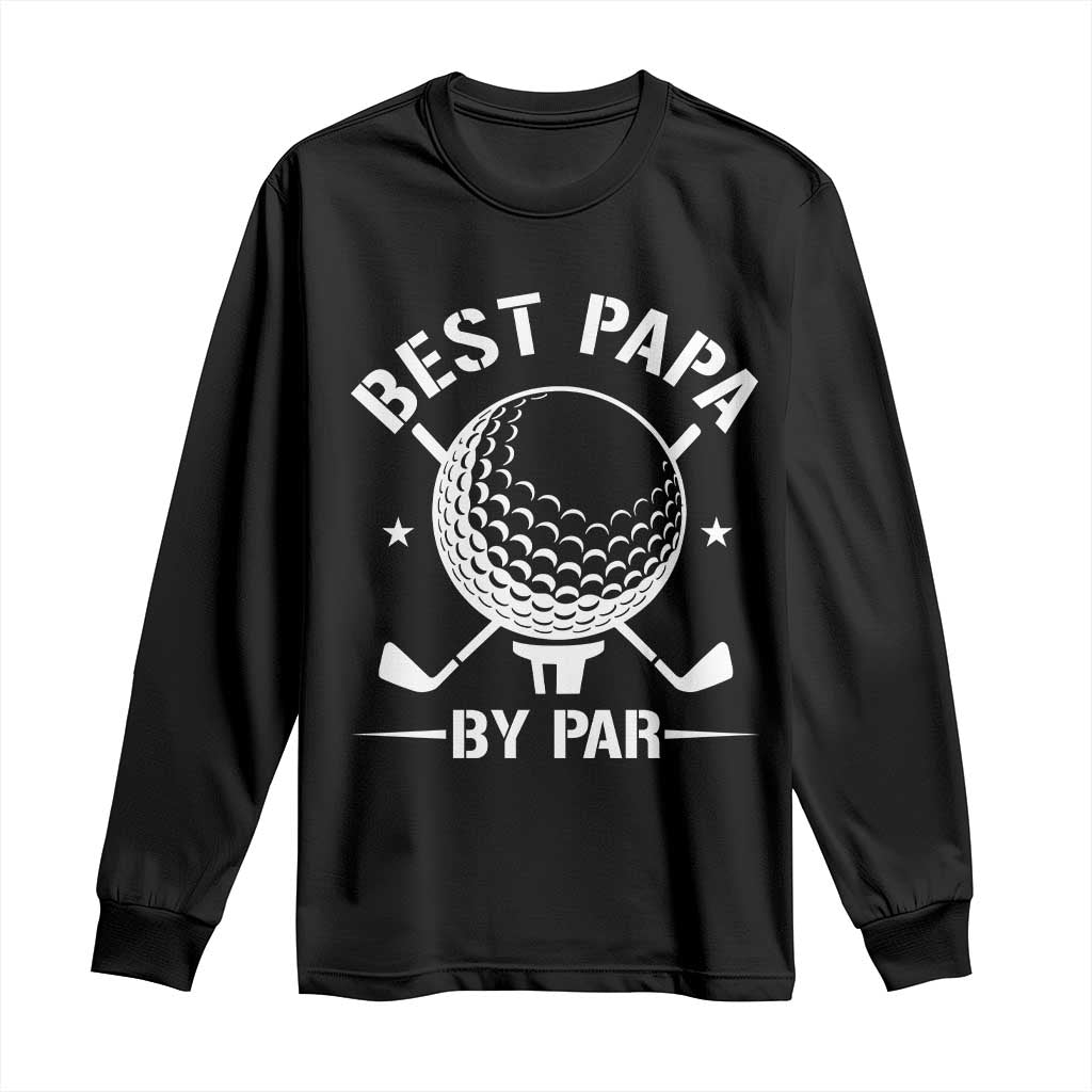 Golf Dad Long Sleeve Shirt Best Papa By Par Golfer Fathers Day Gifts