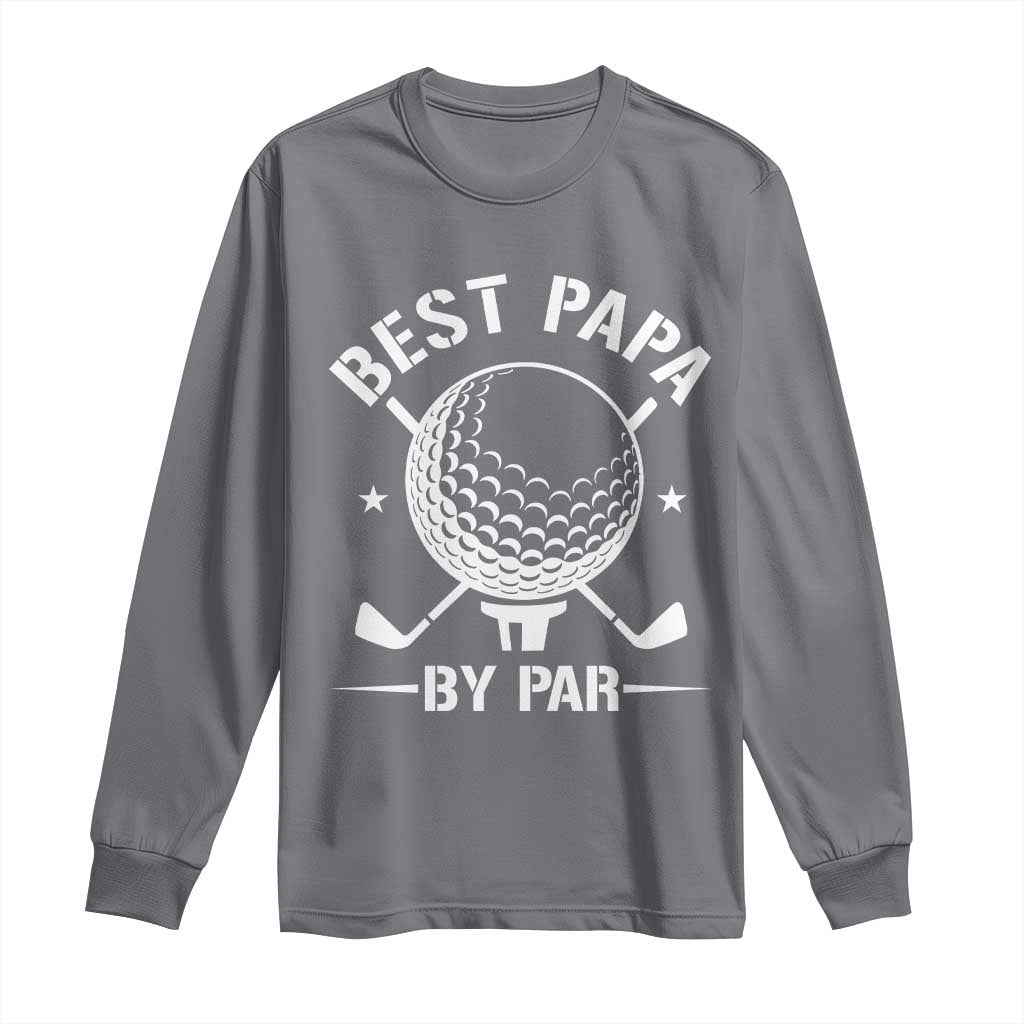 Golf Dad Long Sleeve Shirt Best Papa By Par Golfer Fathers Day Gifts