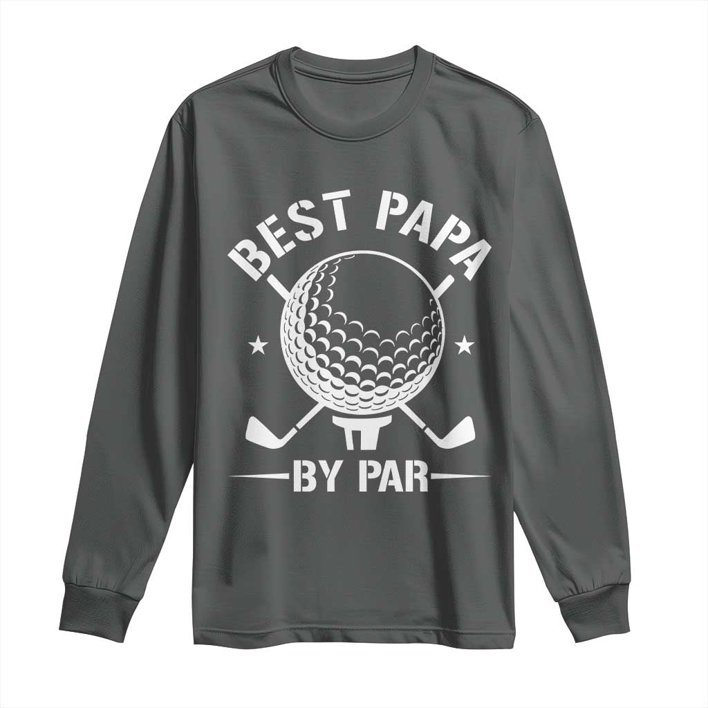 Golf Dad Long Sleeve Shirt Best Papa By Par Golfer Fathers Day Gifts