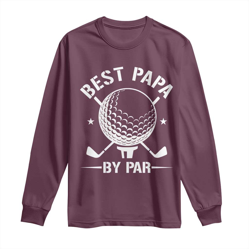 Golf Dad Long Sleeve Shirt Best Papa By Par Golfer Fathers Day Gifts