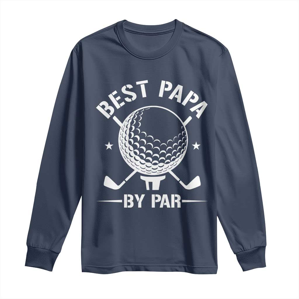 Golf Dad Long Sleeve Shirt Best Papa By Par Golfer Fathers Day Gifts