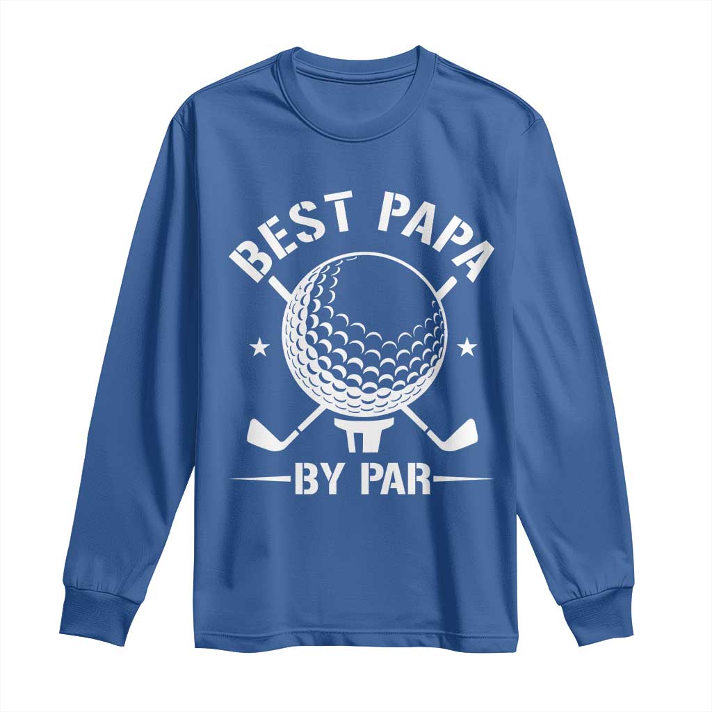 Golf Dad Long Sleeve Shirt Best Papa By Par Golfer Fathers Day Gifts