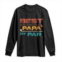 Golf Dad Long Sleeve Shirt Best Papa By Par Golfing Golfer Funny Fathers Day Gifts