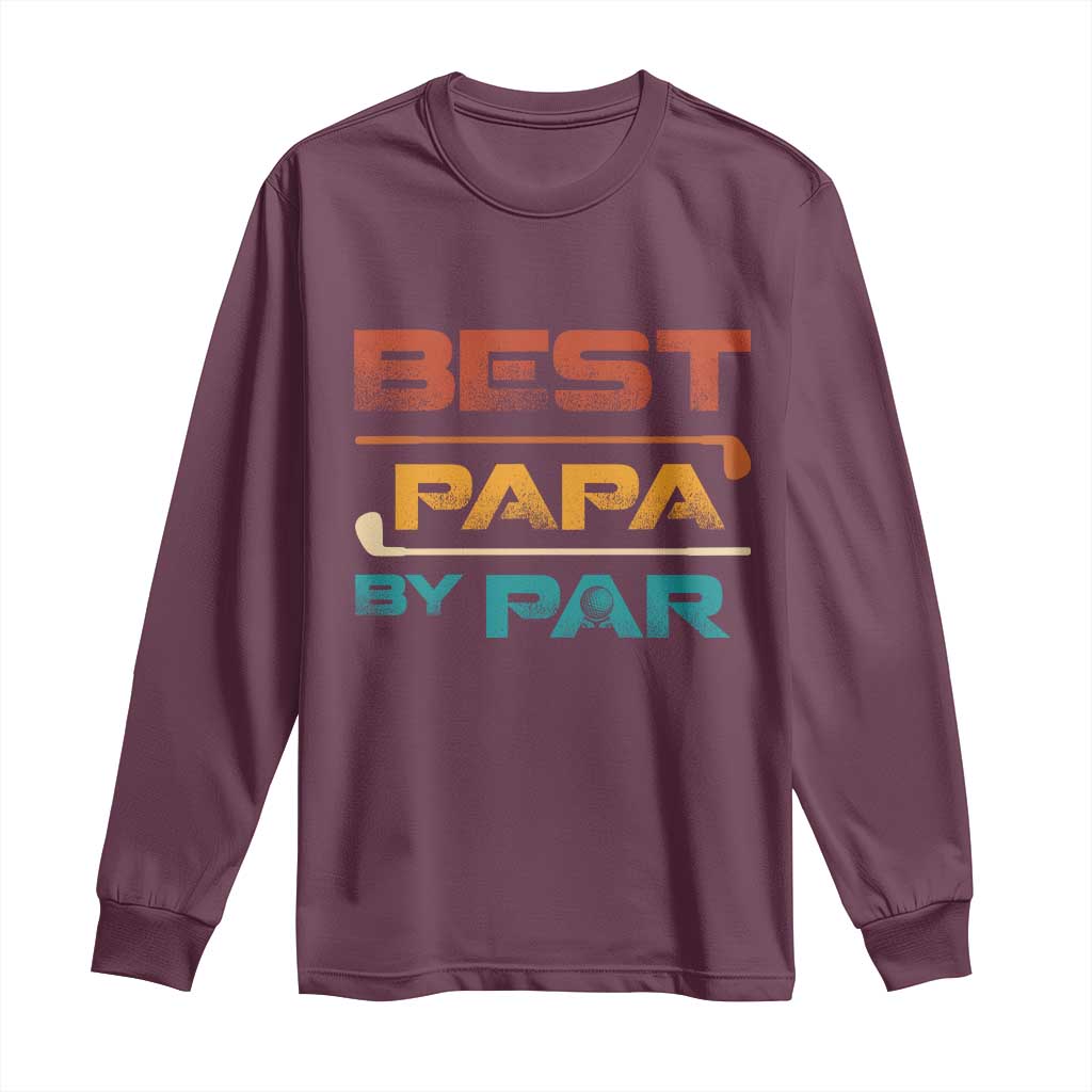 Golf Dad Long Sleeve Shirt Best Papa By Par Golfing Golfer Funny Fathers Day Gifts