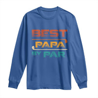 Golf Dad Long Sleeve Shirt Best Papa By Par Golfing Golfer Funny Fathers Day Gifts
