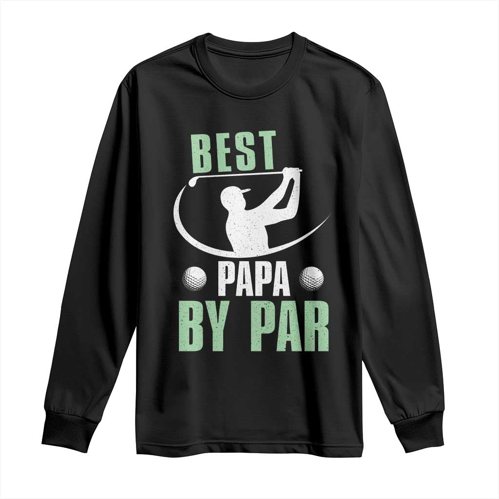 Golf Dad Long Sleeve Shirt Best Papa By Par Funny Golfer Fathers Day Gifts