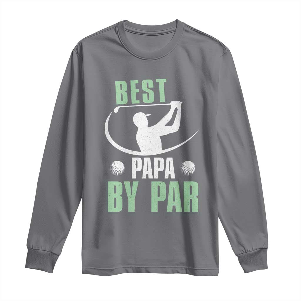 Golf Dad Long Sleeve Shirt Best Papa By Par Funny Golfer Fathers Day Gifts