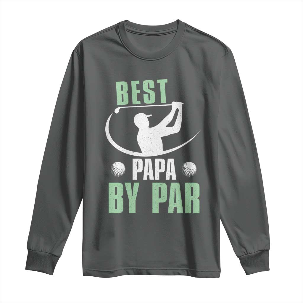 Golf Dad Long Sleeve Shirt Best Papa By Par Funny Golfer Fathers Day Gifts