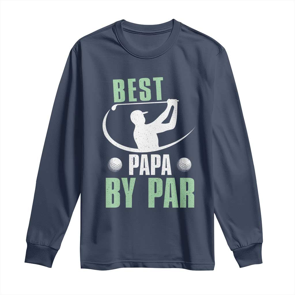 Golf Dad Long Sleeve Shirt Best Papa By Par Funny Golfer Fathers Day Gifts