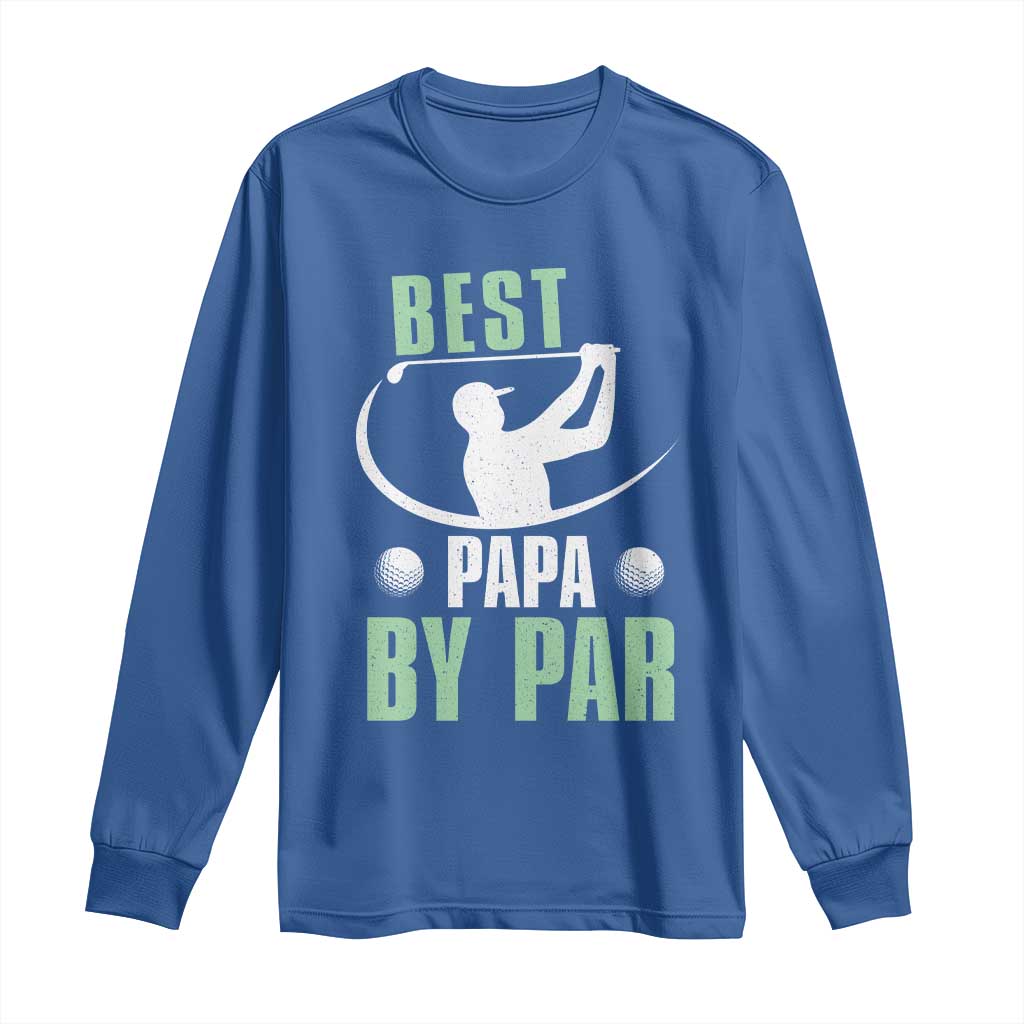 Golf Dad Long Sleeve Shirt Best Papa By Par Funny Golfer Fathers Day Gifts