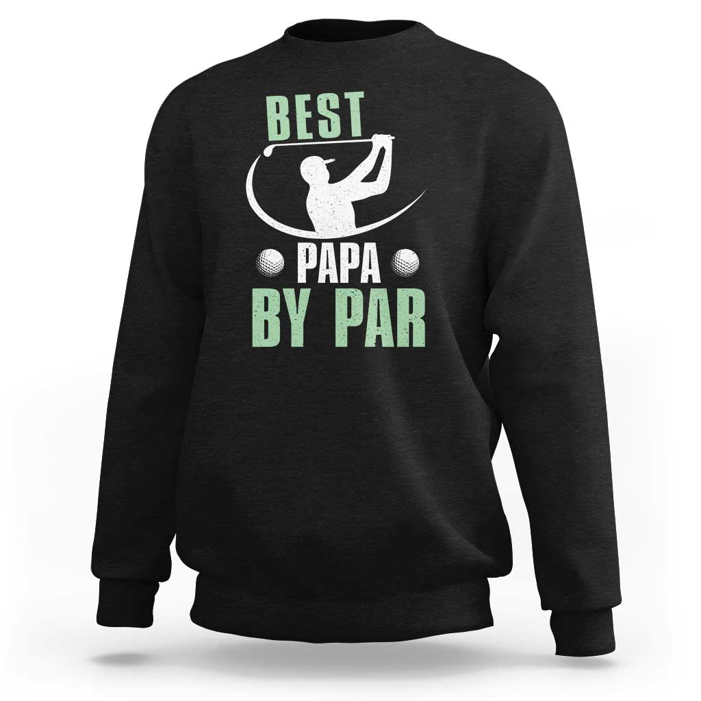 Golf Dad Sweatshirt Best Papa By Par Funny Golfer Fathers Day Gifts