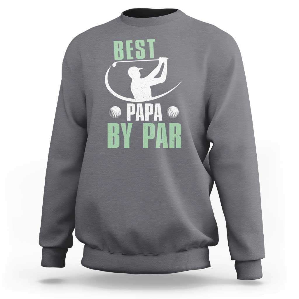 Golf Dad Sweatshirt Best Papa By Par Funny Golfer Fathers Day Gifts