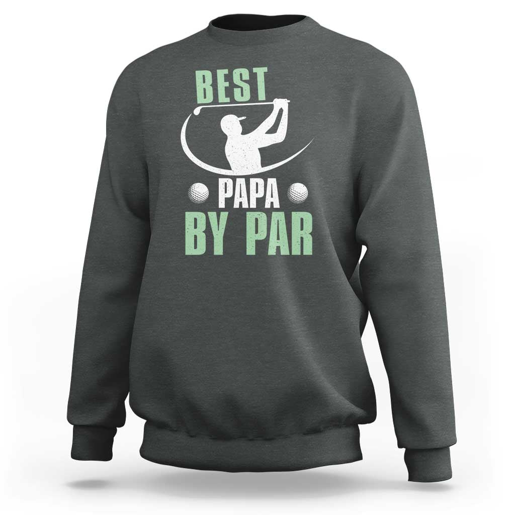 Golf Dad Sweatshirt Best Papa By Par Funny Golfer Fathers Day Gifts