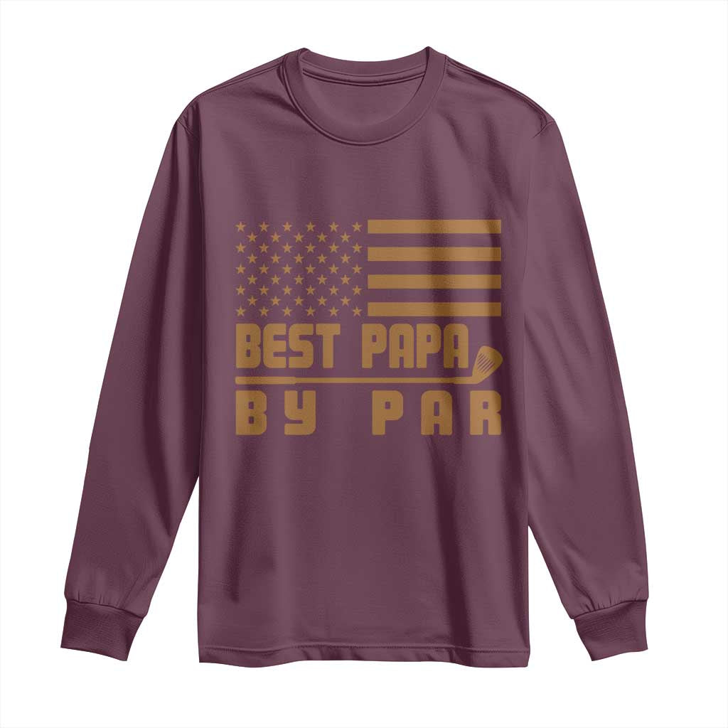 Golf Dad Long Sleeve Shirt Best Papa By Par American Flag Golfer Fathers Day Gifts