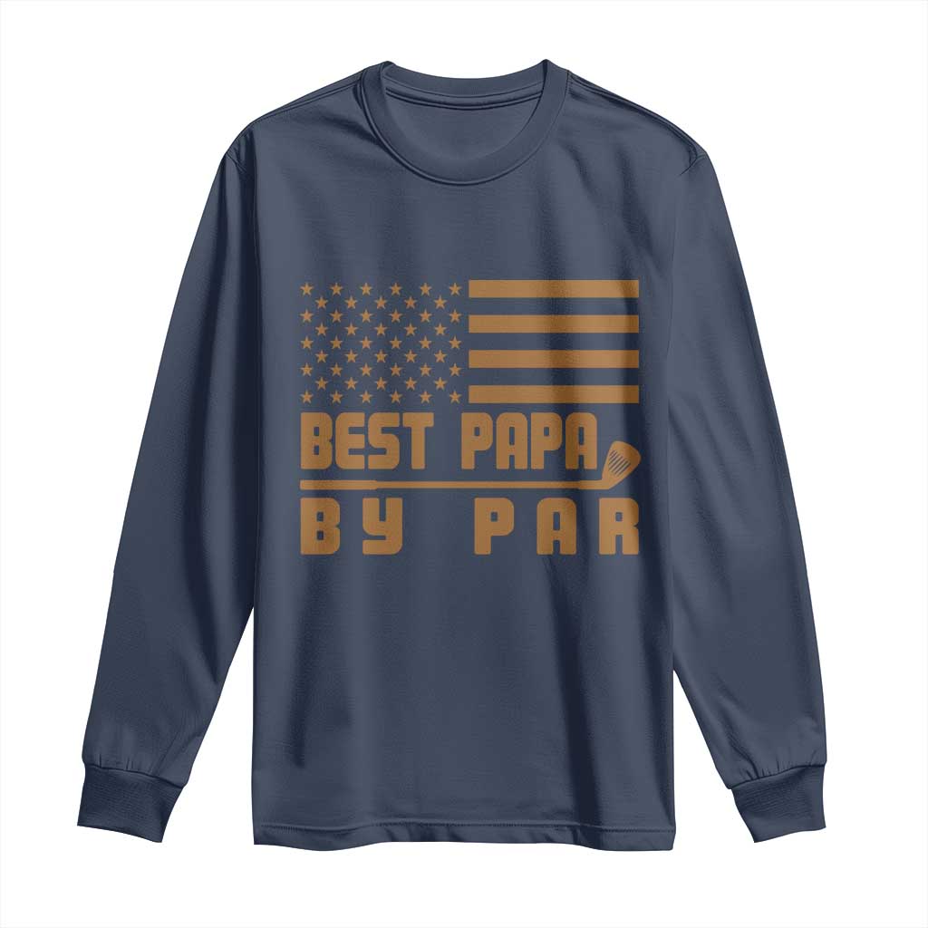 Golf Dad Long Sleeve Shirt Best Papa By Par American Flag Golfer Fathers Day Gifts