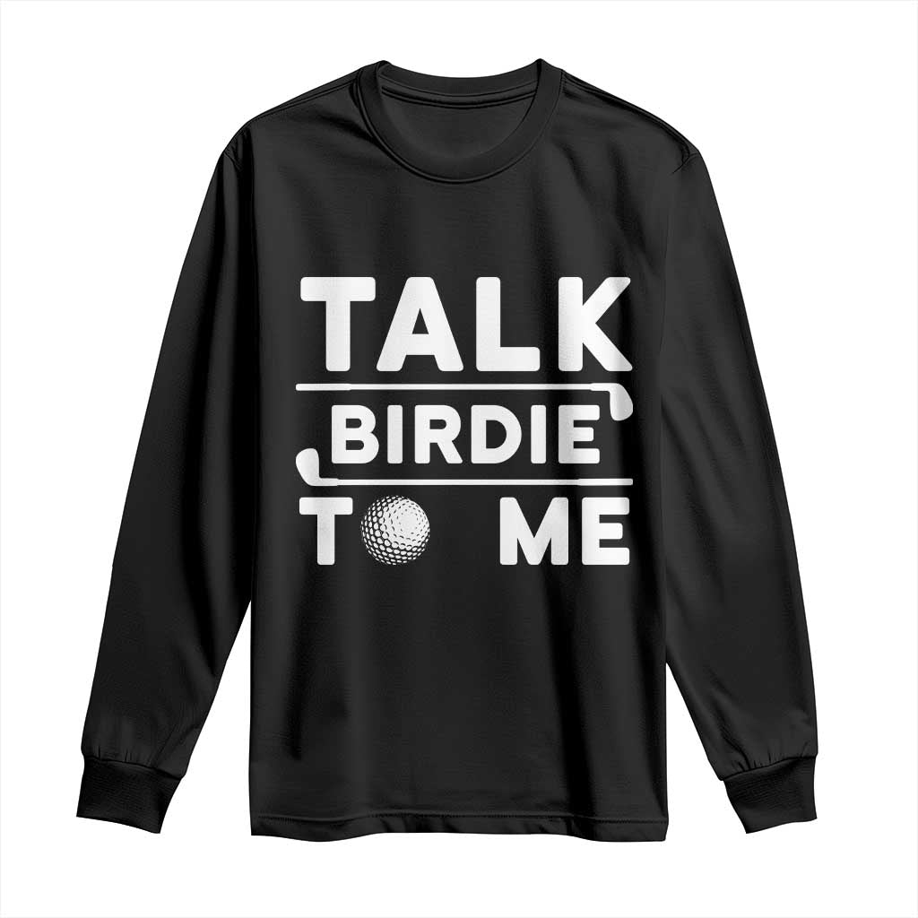 Funny Golfing Long Sleeve Shirt Talk Birdie To Me Sarcastic Sayings Golf Golfer