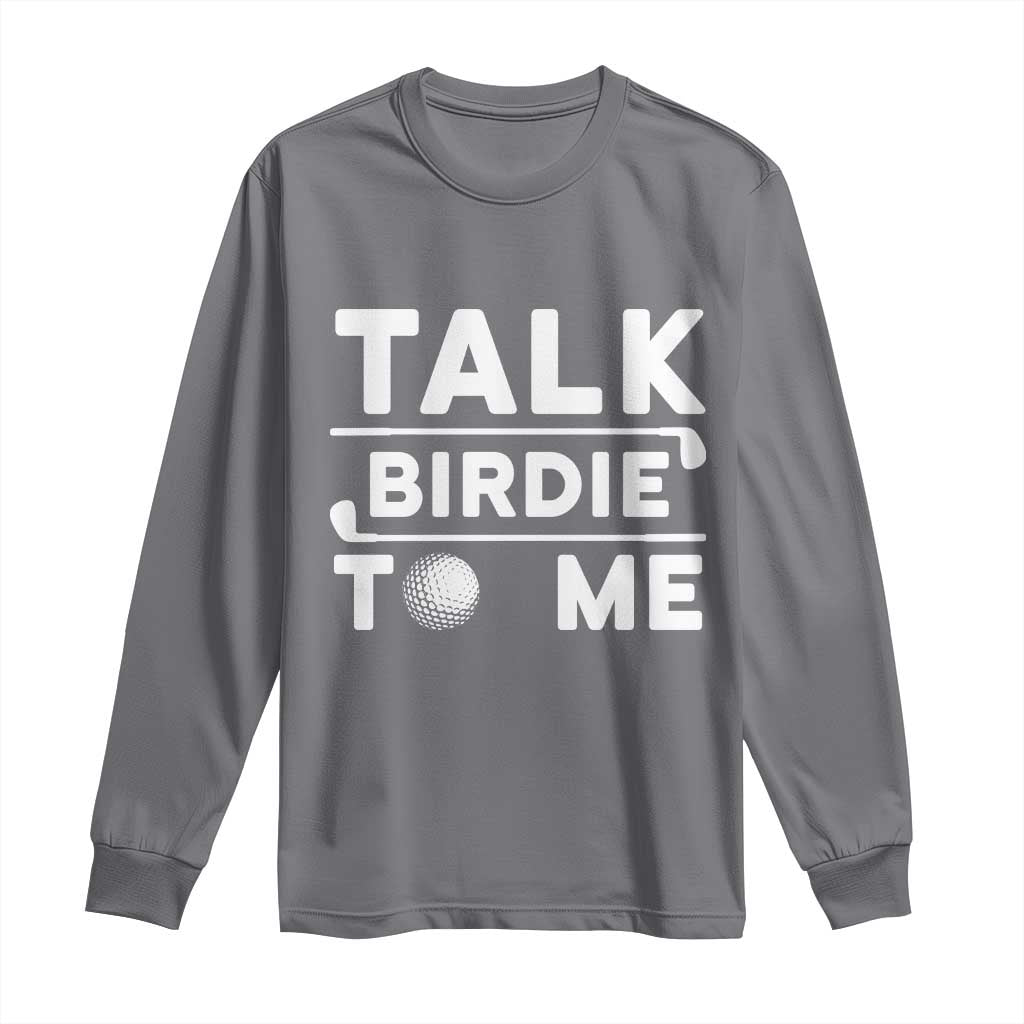 Funny Golfing Long Sleeve Shirt Talk Birdie To Me Sarcastic Sayings Golf Golfer