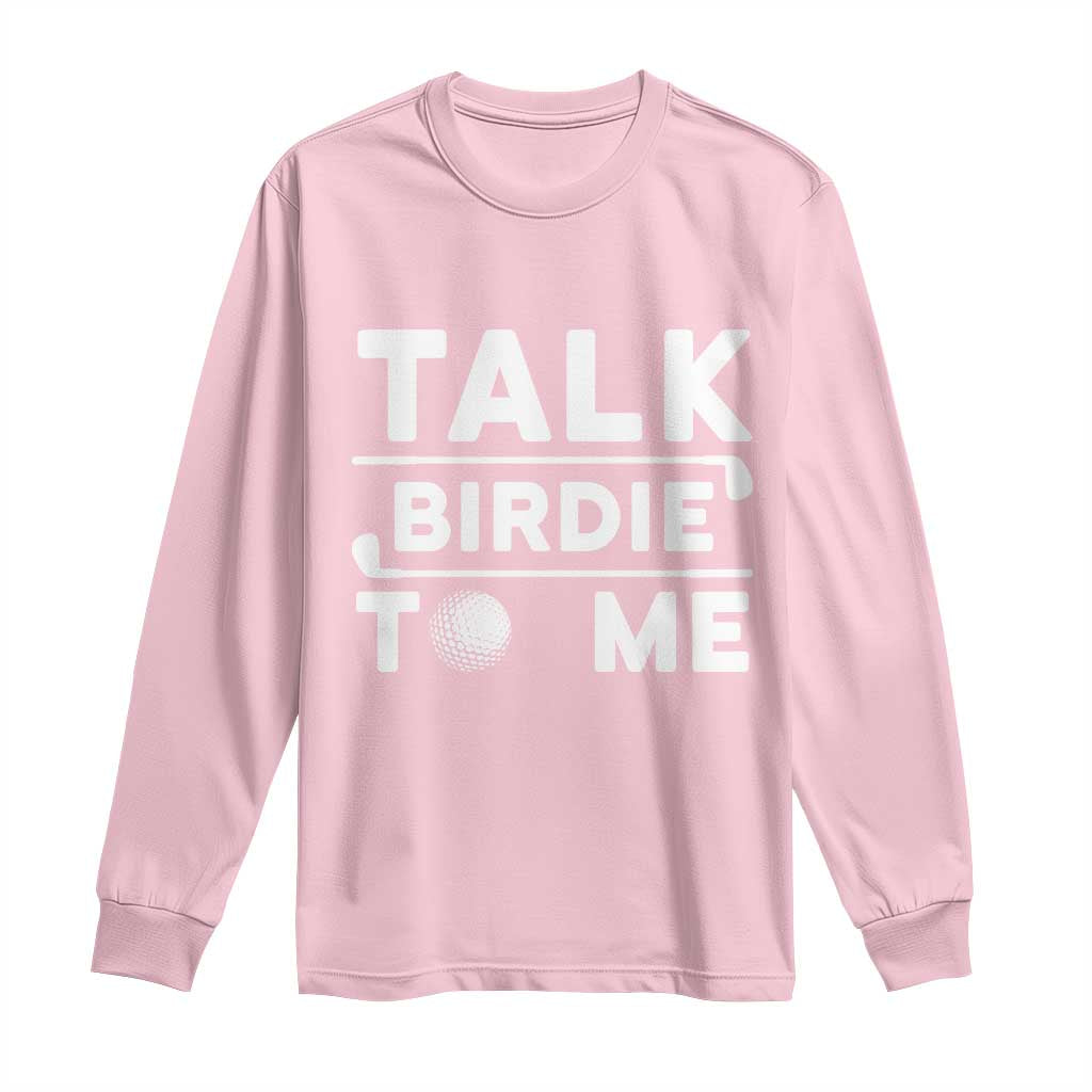 Funny Golfing Long Sleeve Shirt Talk Birdie To Me Sarcastic Sayings Golf Golfer