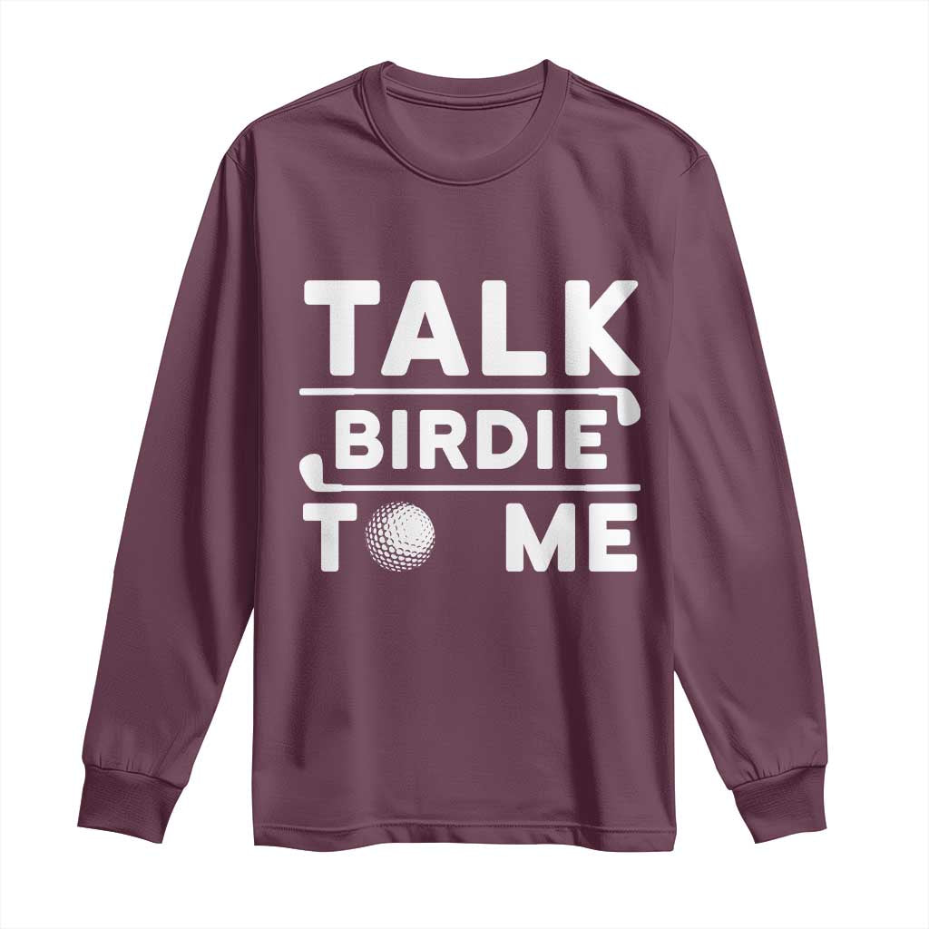 Funny Golfing Long Sleeve Shirt Talk Birdie To Me Sarcastic Sayings Golf Golfer