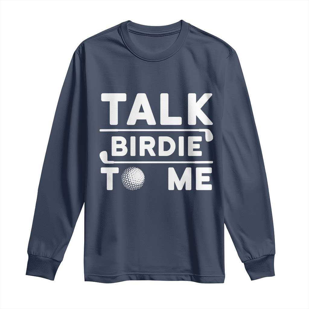 Funny Golfing Long Sleeve Shirt Talk Birdie To Me Sarcastic Sayings Golf Golfer