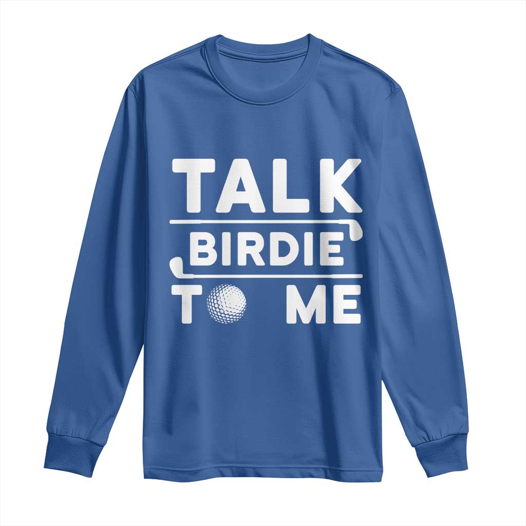 Funny Golfing Long Sleeve Shirt Talk Birdie To Me Sarcastic Sayings Golf Golfer