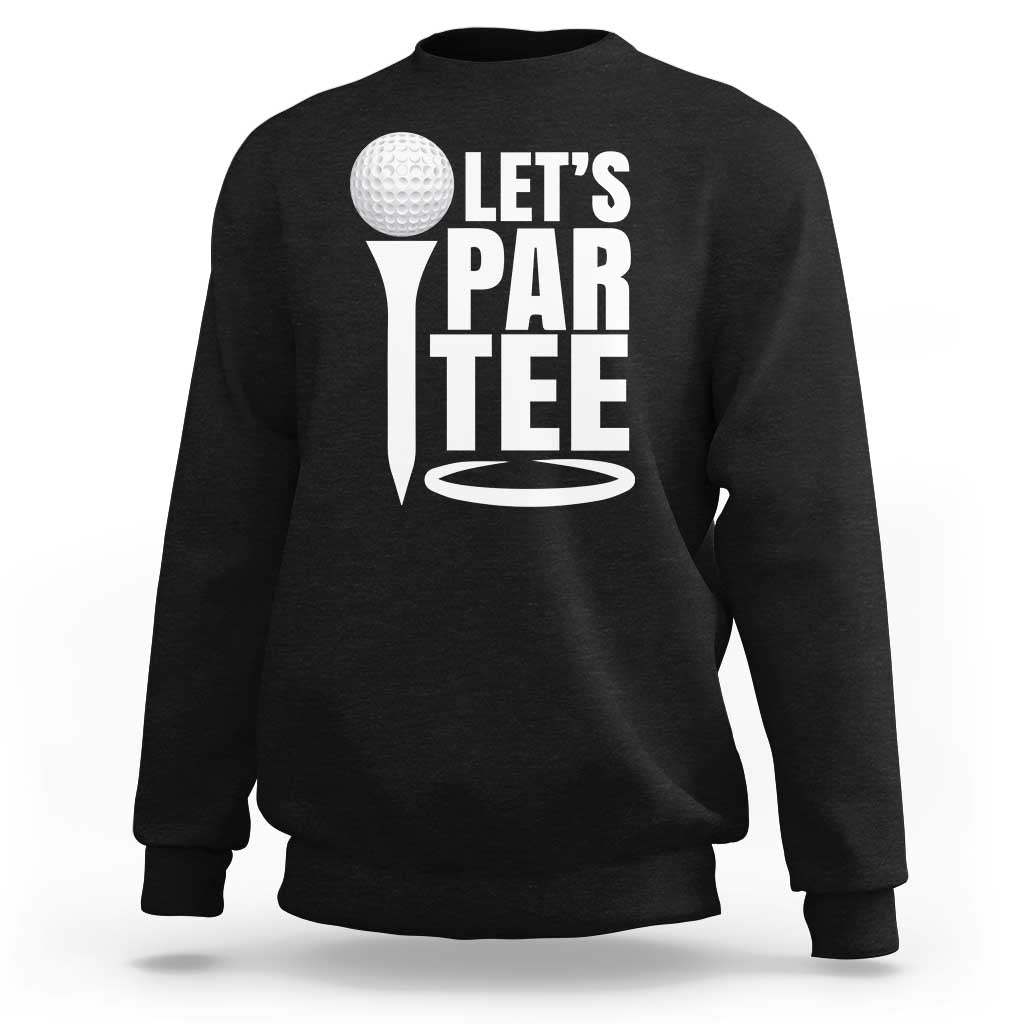 Funny Golfing Sweatshirt Let's Par Tee Fathers Day Golfer Gift Dad Grandpa