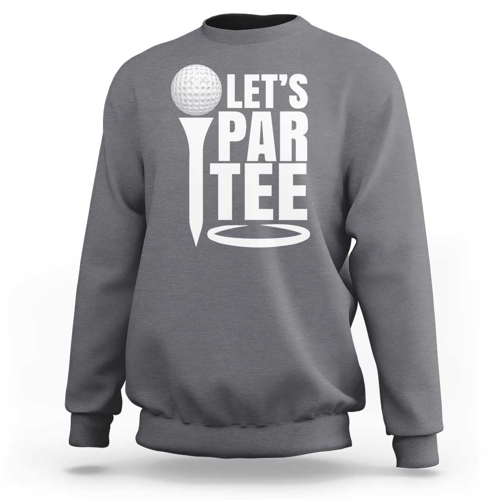 Funny Golfing Sweatshirt Let's Par Tee Fathers Day Golfer Gift Dad Grandpa