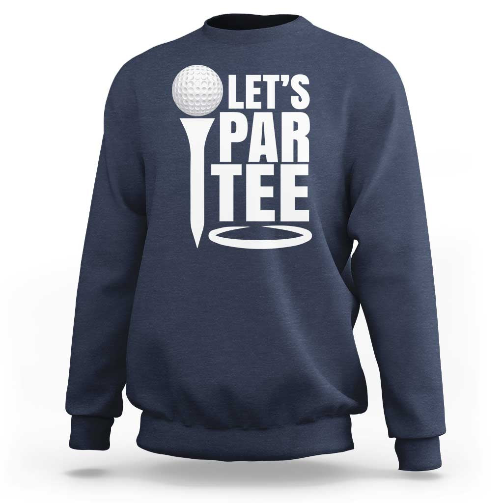 Funny Golfing Sweatshirt Let's Par Tee Fathers Day Golfer Gift Dad Grandpa