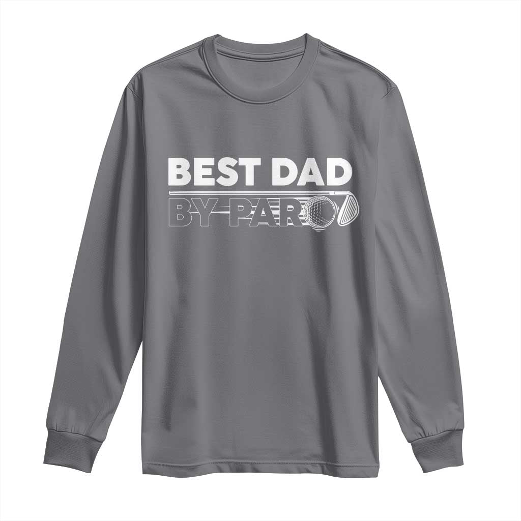 Golf Dad Long Sleeve Shirt Best Dad By Par  Golfing Golfer Funny Fathers Day Gifts