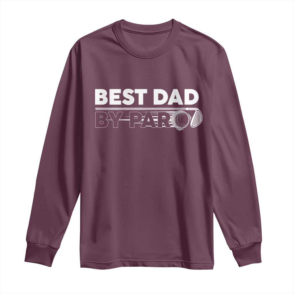 Golf Dad Long Sleeve Shirt Best Dad By Par  Golfing Golfer Funny Fathers Day Gifts