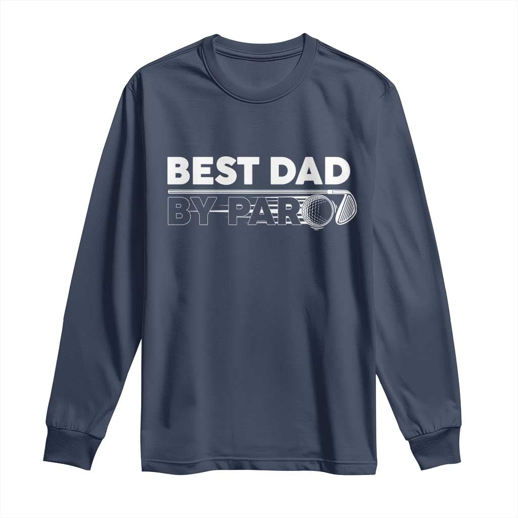Golf Dad Long Sleeve Shirt Best Dad By Par  Golfing Golfer Funny Fathers Day Gifts