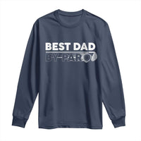 Golf Dad Long Sleeve Shirt Best Dad By Par  Golfing Golfer Funny Fathers Day Gifts