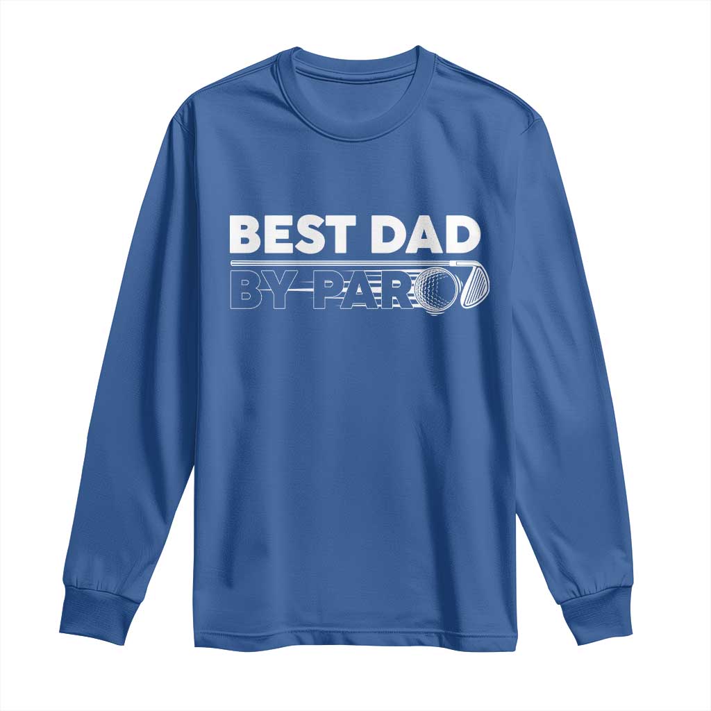 Golf Dad Long Sleeve Shirt Best Dad By Par  Golfing Golfer Funny Fathers Day Gifts